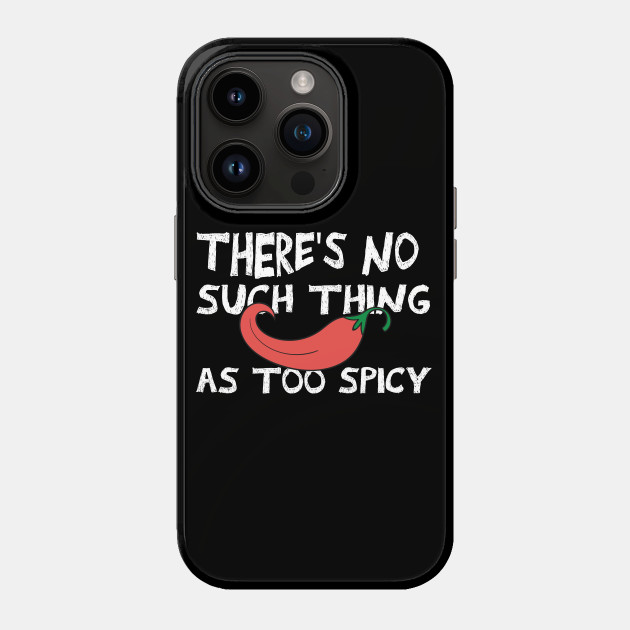 there's No Such Thing As Too Spicy chili peppers funny quote